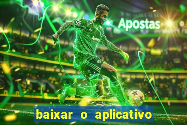 baixar o aplicativo do jogo do tigrinho